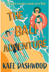 The Bali Adventure A feel-good romantic comedy set in Bali - Kate Dashwood Author 