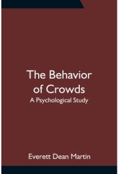 The Behavior of Crowds A Psychological Study - Everett Dean Martin Author 
