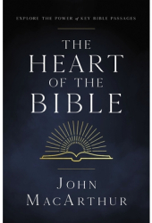 The Heart of the Bible Explore the Power of Key Bible Passages - John F MacArthur Author 