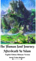 The Human Soul Journey Afterdeath In Islam English Edition Ultimate Version - Jannah Firdaus Mediapro 