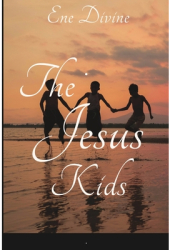 The Jesus Kids - Ene Divine Author 