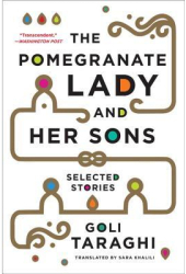 The Pomegranate Lady and Her Sons Selected Stories - Goli Taraghi Author 