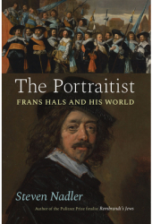 The Portraitist Frans Hals and His World - Steven Nadler Author 