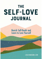 The Self Love Journal Banish Self-Doubt and Learn to Love Yourself - Leslie Lcsw Marchand Author 