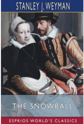 The Snowball Esprios Classics - Stanley J Weyman Author 