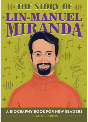 The Story of Lin-Manuel Miranda A Biography Book for New Readers - Frank Berrios Author 