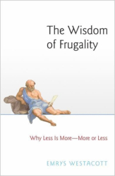 The Wisdom of Frugality Why Less Is More - More or Less - Emrys Westacott Author 
