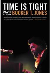 Time Is Tight My Life Note by Note - Booker T Jones Author 
