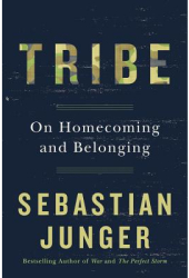 Tribe On Homecoming and Belonging - Sebastian Junger Author 