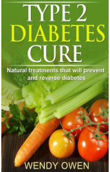 Type 2 Diabetes Cure Natural Treatments That Will Prevent and Reverse Diabetes - MS Wendy Owen Autho 
