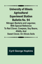University of Illinois Agricultural Experiment Station Bulletin No 94 Nitrogen Bacteria and Legumes 