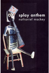 Splay Anthem - Nathaniel Mackey Author 