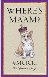 Where s Ma am - Muick the Queen s Corgi Author 