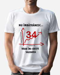 Tricou personalizat model Nu imbatranesc doar imi creste valoarea - 34 ani Alb L 