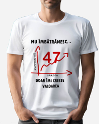 Tricou personalizat model Nu imbatranesc doar imi creste valoarea - 47 ani Alb L