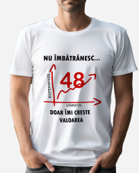 Tricou personalizat model Nu imbatranesc doar imi creste valoarea - 48 ani Alb XL 