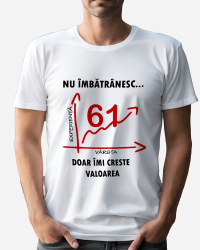 Tricou personalizat model Nu imbatranesc doar imi creste valoarea - 61 ani Alb L 