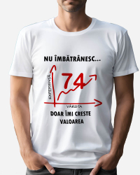 Tricou personalizat model Nu imbatranesc doar imi creste valoarea - 74 ani Alb L 