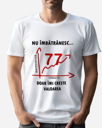 Tricou personalizat model Nu imbatranesc doar imi creste valoarea - 77 ani Alb L 