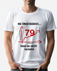 Tricou personalizat model Nu imbatranesc doar imi creste valoarea - 79 ani Alb XL 
