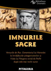 Imnurile Sacre - Versurile de Aur Comentariul lui Hierocles la invataturile pitagoricienilor si Viata lui Pitagora scrisa de Porfir dupa ce 