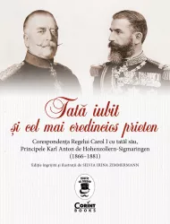 Tata iubit si cel mai credincios prieten. Corespondenta Regelui Carol I cu tatal sau Principele Karl Anton de Hohenzollern-Sigmaringen 186 