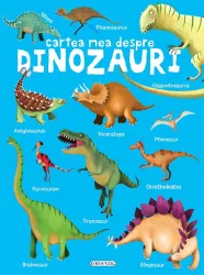 Cartea mea despre - Dinozauri 