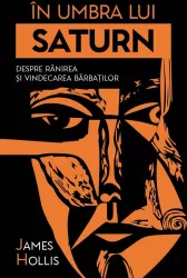 In umbra lui Saturn - Despre ranirea si vindecarea barbatilor 