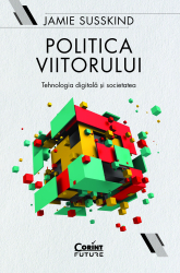 Politica viitorului. Tehnologia digitala si societatea 