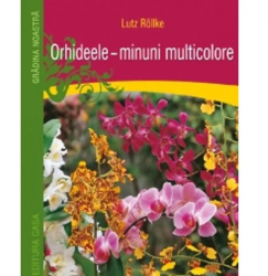 Orhideele - minuni multicolore - Lutz Rollke 