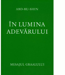 In lumina adevarului Vol 1 - Mesajul Graalului 