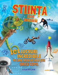 Stiinta este grozava 101 lucruri incredibile pe care trebuie sa le stie orice copil 