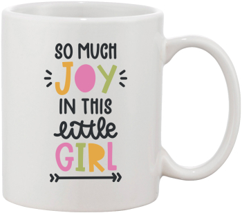 Cana alba personalizata So much joy in this little girl INOVATIX® . 330ml 