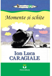 Momente si schite - I.L. Cargiale 
