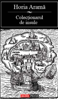 Colectionarul de insule - Horia Arama 