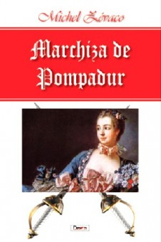 Marchiza de Pompadur - Michel Zevaco 