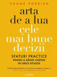 Arta de a lua cele mai bune decizii - Shane Parrish 
