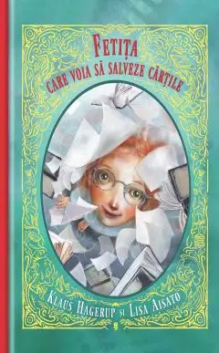 Fetita care voia sa salveze cartile - Klaus Hagerup si Lisa Aisato 