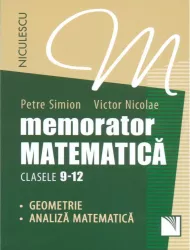 Memorator. Matematica pentru clasele 9-12. Geometrie si analiza matematica 