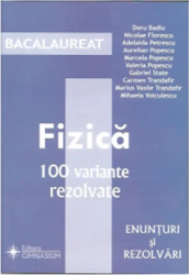 Bacalaureat Fizica 100 variante rezolvate. Enunturi si rezolvari 