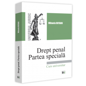 Drept penal. Partea speciala. Infractiuni contra persoanei. Infractiuni contra patrimoniului. Infractiuni privind autoritatea si frontiera d