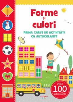 Forme Si Culori. Prima Carte De Activitati Cu Autocolante 