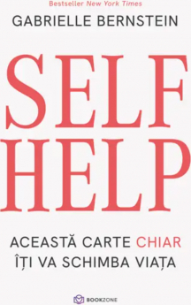 Self Help. Aceasta Carte Chiar Iti Va Schimba Viata - Gabrielle Bernstein 