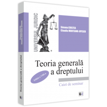 Teoria generala a dreptului. Caiet de seminar. Editia a VIII-a Simona Cristea 