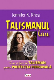 Talismanul tau - Jennifer K. Rhea 