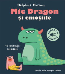 Carte Cu Sunete. Mic Dragon Si Emotiile - Delphine Durand 