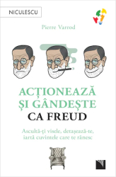Actioneaza si gandeste ca Freud. Asculta-ti visele detaseaza-te iarta cuvintele care te ranesc Pierre Varrod