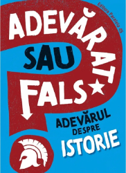 Adevarat Sau Fals Adevarul Despre Istorie - Sonya Newland 