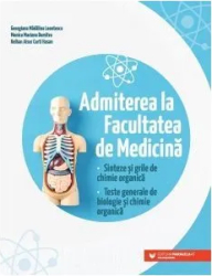 Admiterea la Facultatea de Medicina. Sinteze si grile de chimie organica. 