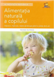 Alimentatia naturala a copilului - Alaptare intarcare retete sanatoase - Tiziana Valpiana 